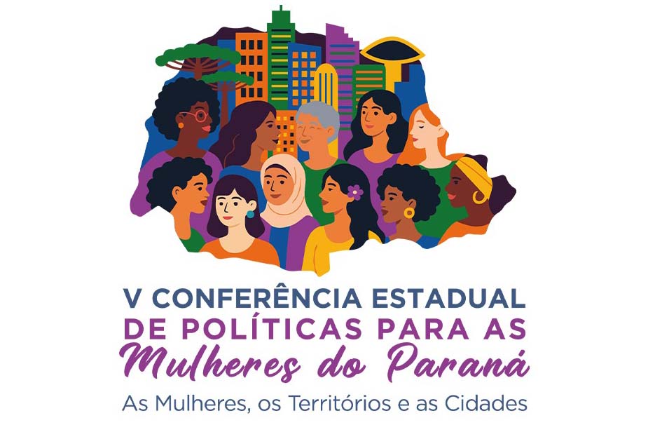 Paraná realiza a conferência de políticas para mulheres de 29 a 31 de julho, em Foz do Iguaçu