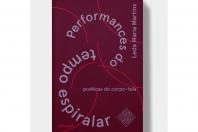 Performances do tempo espiralar, poéticas do corpo-tela (Editora Cobogó, 2021) - Livro de Leda Maria Martins