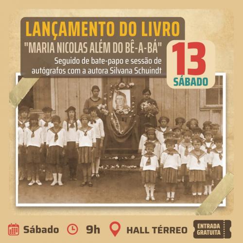 Biblioteca Pública do Paraná (BPP) - Lançamento de livro, com sessão de autógrafos e bate-papo – No sábado, dia 13, às 9h, o Hall Térreo da BPP recebe o lançamento do livro “Maria Nicolas: além do bê-a-bá”, da autora Silvana Schuindt