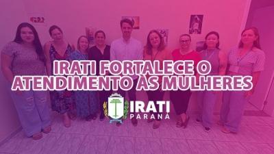 Prefeitura de Irati fortalece atendimento às mulheres.