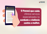 O Paraná que cuida oferece serviços especializados no no combate a violência contra a mulher